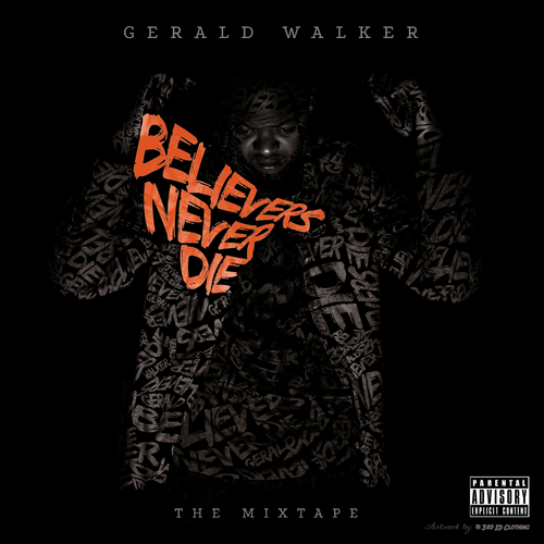 NEW MUSIC ALERT. "Gerald Walker – Believers Never Die" [Mixtape]