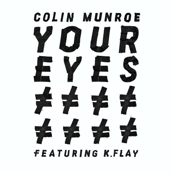 NEW MUSIC ALERT. "Colin Munroe – Your Eyes (feat. K.Flay)"