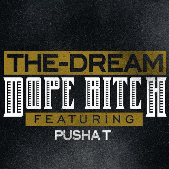 NEW MUSIC ALERT. The Dream – Dope Bitch ft. Pusha T