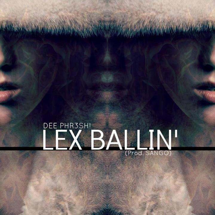 NEW MUSIC ALERT. Dee Phr3sh! - Lex Ballin'