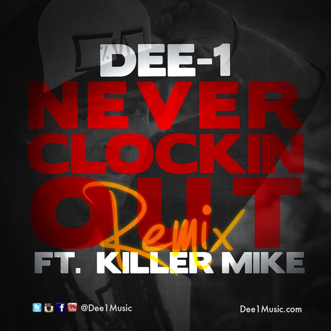 NEW MUSIC ALERT. Dee-1 Ft. Killer Mike - Never Clockin Out (Remix)