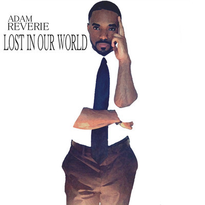 NEW MUSIC ALERT. Adam Reverie - Lost in Our World