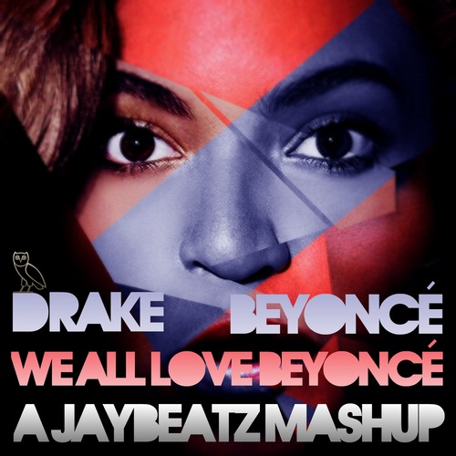 Drake x Beyonce - We All Love Beyonce [JAYBeatz Mashup]