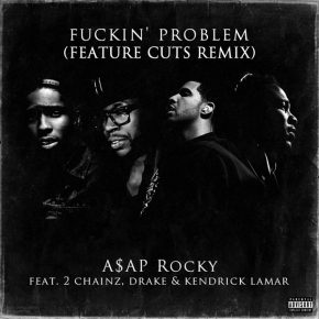 NEW MUSIC ALERT. A$AP Rocky - Fuckin' Problem (Feature Cuts Remix)