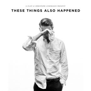 G-Eazy - These Things Also Happened (STREAM.)